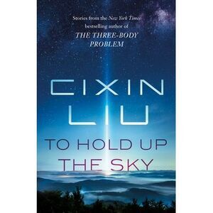 To Hold Up the Sky -- Cixin Liu
